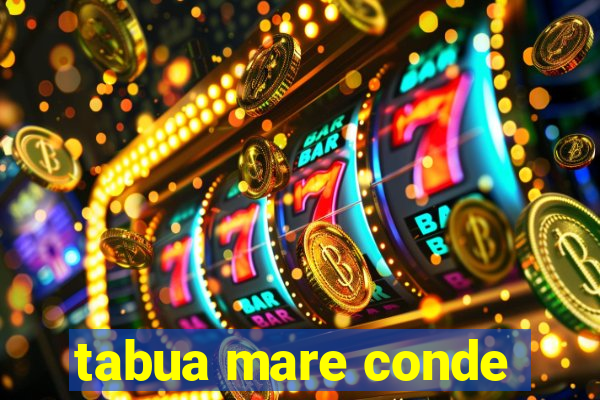 tabua mare conde